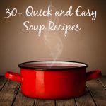 30 + Quick and Easy Soup Recipes