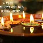 5 Ways to Slow Down and Enjoy the Holiday Season