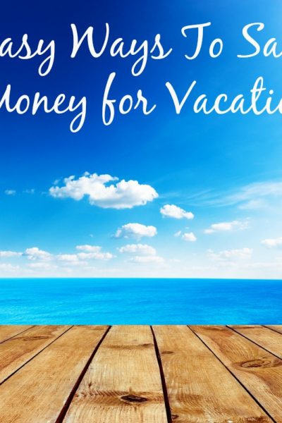 Easy Ways to Save for Vacation