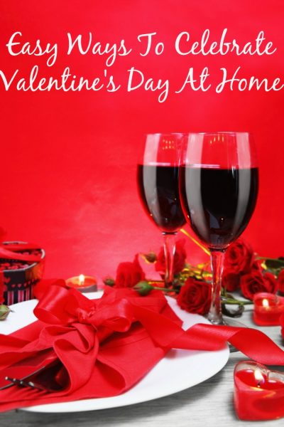 Easy Ways to Celebrate Valentine’s Day at Home