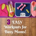 3 Easy Workouts for Busy Moms